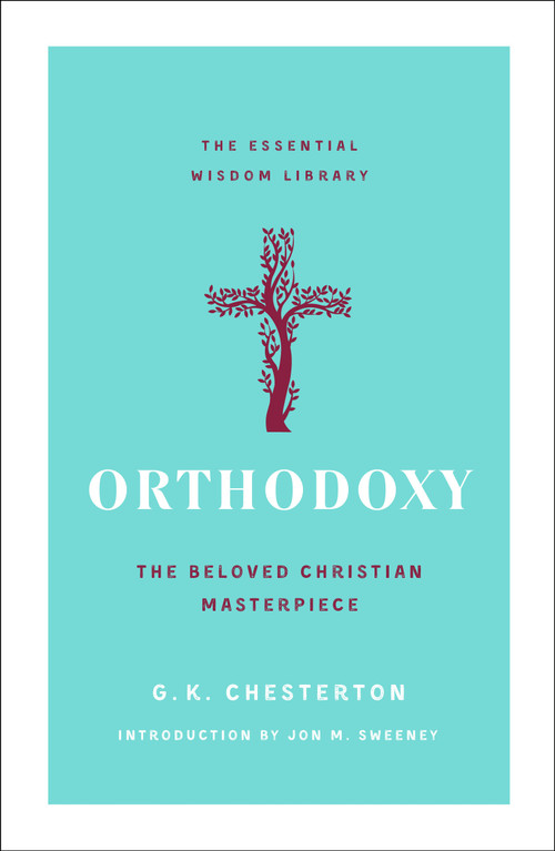 Orthodoxy (The Beloved Christian Masterpiece) by G. K. Chesterton, Jon M. Sweeney, 9781250828736