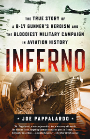 Inferno: The True Story of a B-17 Gunner's Heroism and the Bloodiest Military Campaign in Aviation History - 9781250264251 by Joe Pappalardo, 9781250264251