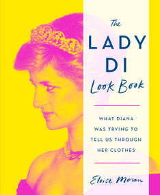 The Lady Di Look Book (What Diana Was Trying to Tell Us Through Her Clothes) by Eloise Moran, 9781250830500
