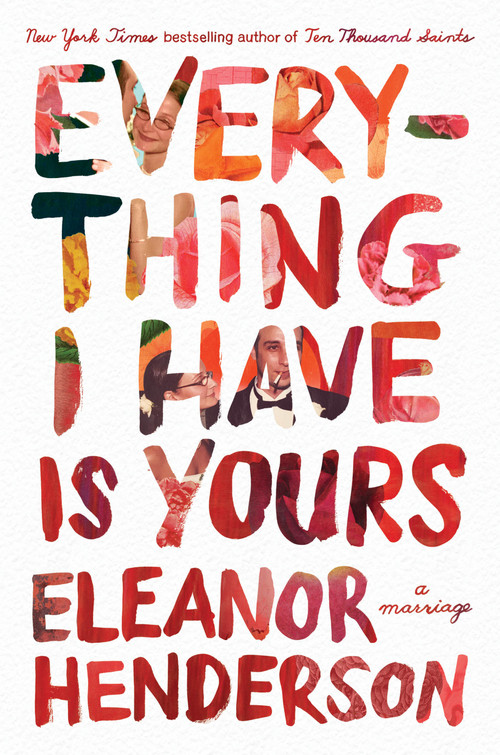 Everything I Have Is Yours (A Marriage) - 9781250787965 by Eleanor Henderson, 9781250787965