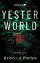 Yesterworld by Rebecca Phelps, 9781990259265