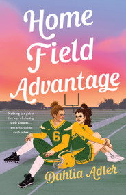 Home Field Advantage by Dahlia Adler, 9781250765840