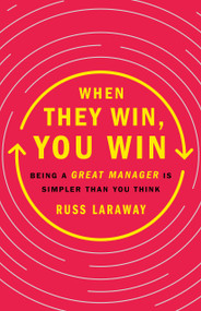 When They Win, You Win (Being a Great Manager Is Simpler Than You Think) by Russ Laraway, 9781250279668