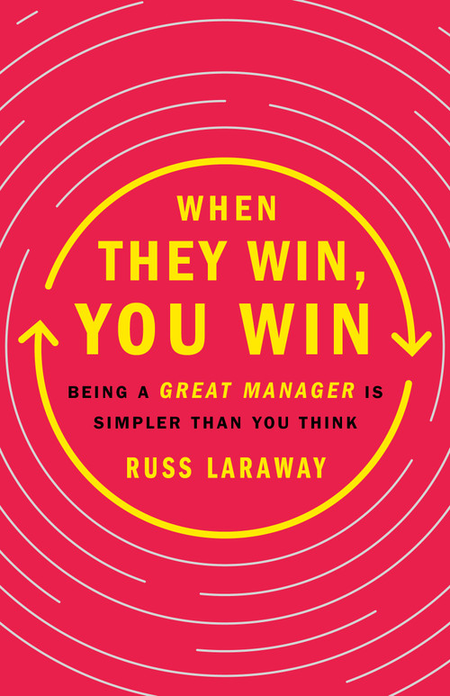 When They Win, You Win (Being a Great Manager Is Simpler Than You Think) by Russ Laraway, 9781250279668