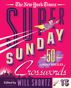 The New York Times Super Sunday Crosswords Volume 13 (50 Sunday Puzzles) by The New York Times, Will Shortz, 9781250847454