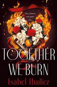 Together We Burn by Isabel Ibañez, 9781250803351