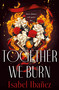 Together We Burn by Isabel Ibañez, 9781250803351