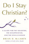 Do I Stay Christian? (A Guide for the Doubters, the Disappointed, and the Disillusioned) by Brian D. McLaren, 9781250262790