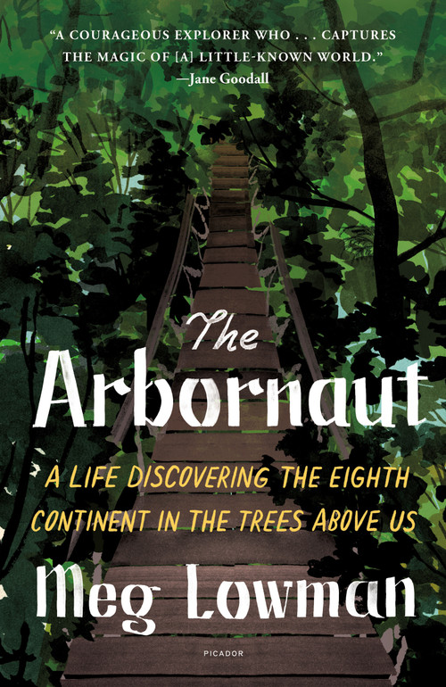 The Arbornaut (A Life Discovering the Eighth Continent in the Trees Above Us) - 9781250849182 by Meg Lowman, Sylvia A. Earle, 9781250849182