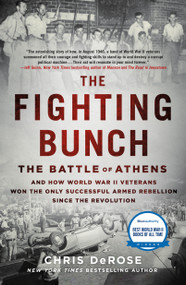 The Fighting Bunch (The Battle of Athens and How World War II Veterans Won the Only Successful Armed Rebellion Since the Revolution) - 9781250808523 by Chris DeRose, 9781250808523