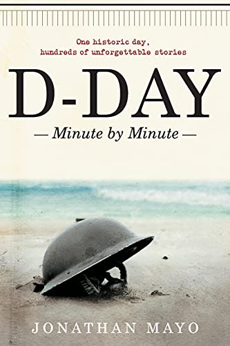D-Day (Minute by Minute) by Jonathan Mayo, 9781982159832
