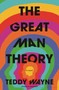 The Great Man Theory by Teddy Wayne, 9781635578720