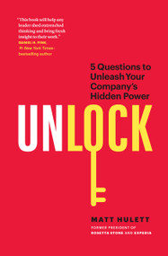 Unlock (5 Questions to Unleash Your Company's Hidden Power) by Matt Hulett, 9781774581544