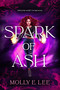 Spark of Ash by Molly E. Lee, 9781649371737