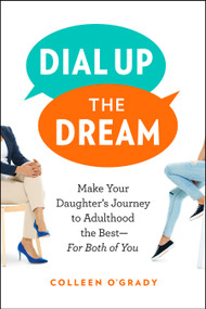 Dial Up the Dream (Make Your Daughter's Journey to Adulthood the Best-For Both of You) by Colleen O'Grady, 9781774581452
