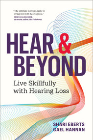 Hear & Beyond (Live Skillfully with Hearing Loss) by Shari Eberts, Gael Hannan, 9781774581605