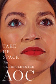 Take Up Space (The Unprecedented AOC) by The Editors of New York Magazine, Lisa Miller, 9781501166976