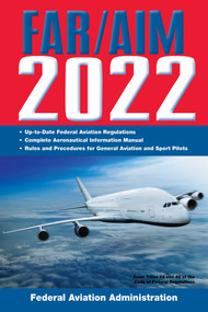FAR/AIM 2022: Up-to-Date FAA Regulations / Aeronautical Information Manual by Federal Aviation Administration, 9781510771000