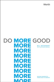Do More Good (Moving Nonprofits from Good to Growth) by Bill McKendry, Kathleen Sindorf, 9781637630396