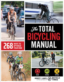 The Total Bicycling Manual (268 Ways to Optimize Your Ride) by Robert F. James, Bicycle Times, 9781681888262
