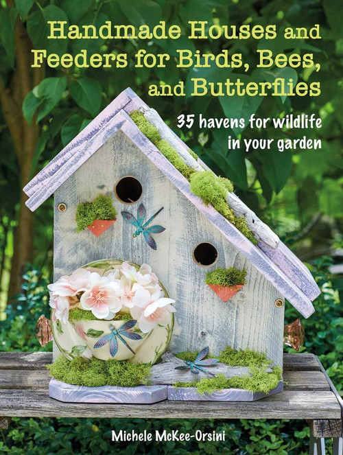 Handmade Birdhouses and Bee Hotels (35 homes and feeders to make your garden a wildlife haven) by Michele McKee-Orsini, 9781800651104