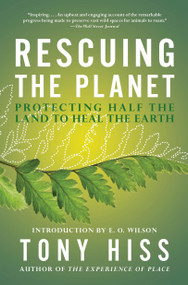 Rescuing the Planet (Protecting Half the Land to Heal the Earth) - 9780525563945 by Tony Hiss, E. O. Wilson, 9780525563945