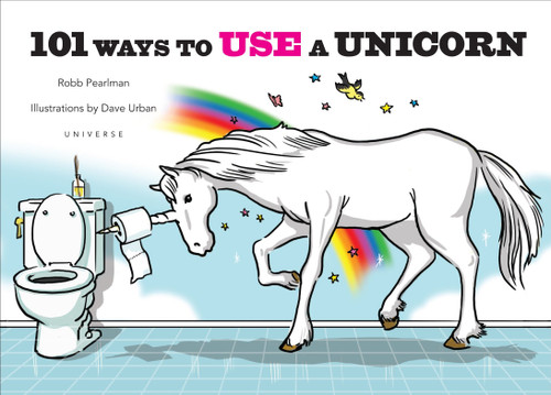 101 Ways to Use a Unicorn by Robb Pearlman, Dave Urban, 9780789329103