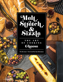 Melt, Stretch, & Sizzle: The Art of Cooking Cheese (Recipes for Fondues, Dips, Sauces, Sandwiches, Pasta, and More) by Tia Keenan, Kat Kinsman, 9780789334428