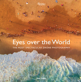 Eyes over the World (The Most Spectacular Drone Photography) by Dirk Dallas, Chris Burkard, Benjamin Grant, 9780789335531