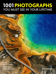 1001 Photographs You Must See In Your Lifetime by Paul Lowe, Fred Ritchin, 9780789336606