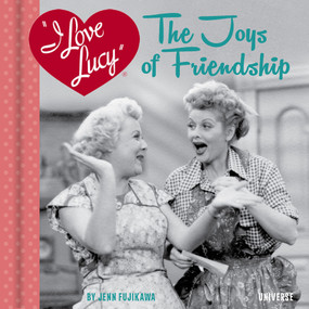 I Love Lucy: The Joys of Friendship by Jenn Fujikawa, 9780789339768
