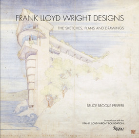 Frank Lloyd Wright Designs (The Sketches, Plans, and Drawings) by Bruce Brooks Pfeiffer, Frank Lloyd Wright Foundation, 9780847835706