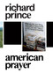 Richard Prince (American Prayer) by Robert Rubin, Marie Minssieux-Chamonard, John McWhinnie, Gagosian Gallery, 9780847836499