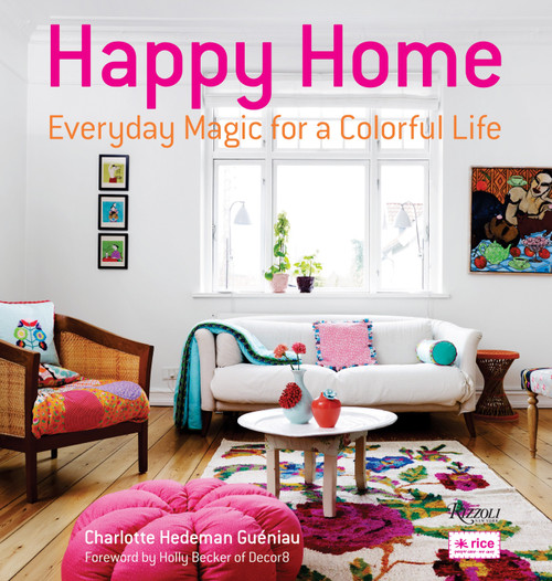 Happy Home (Everyday Magic for a Colorful Life) by Charlotte Hedeman Gueniau, Holly Becker, 9780847839919