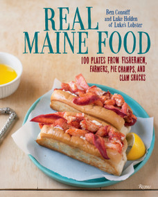Real Maine Food (100 Plates from Fishermen, Farmers, Pie Champs, and Clam Shacks) by Ben Conniff, Luke Holden, Stacey Cramp, 9780847844869