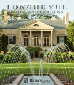 Longue Vue House and Gardens (The Architecture, Interiors, and Gardens of New Orleans' Most Celebrated Estate) by Charles Davey, Carol McMichael Reese, Tina Freeman, 9780847846511