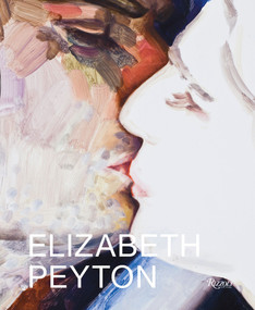 Elizabeth Peyton (Dark Incandescence) by Kirsty Bell, 9780847858552
