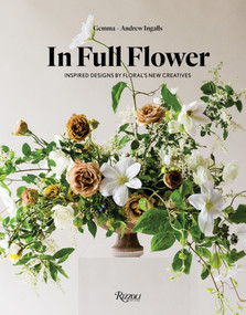 In Full Flower (Inspired Designs by Floral's New Creatives) by Gemma Ingalls, Andrew Ingalls, 9780847858699