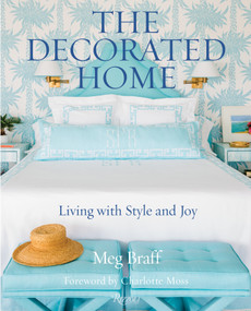 The Decorated Home (Living with Style and Joy) by Meg Braff, Charlotte Moss, J. Savage Gibson, Brooke Showell Kasir, 9780847858729