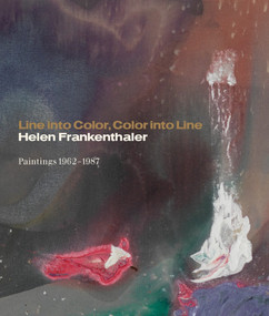 Line into Color, Color into Line (Helen Frankenthaler, Paintings 1962-1987) by John Elderfield, Francine Prose, Carol Armstrong, 9780847859375
