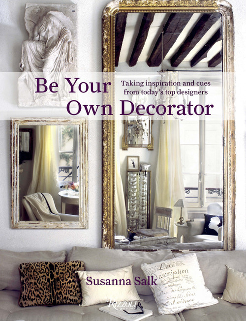 Be Your Own Decorator (Taking Inspiration and Cues From Today's Top Designers) by Susanna Salk, 9780847862665
