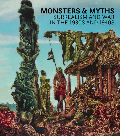 Monsters and Myths (Surrealism & War in the 1930s and 1940s) by Oliver Shell, Oliver Tostmann, Robin Adele Greeley, Samantha Kavky, 9780847863136