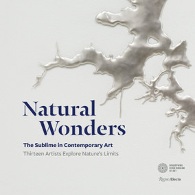 Natural Wonders (The Sublime in Contemporary Art: Thirteen Artists Explore Nature's Limits) by Suzanne Ramljak, Mark Dion, Alexis Rockman, Brandywine River Museum of Art, 9780847863143