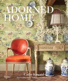 The Well Adorned Home (Making Luxury Livable) by Cathy Kincaid, Chesie Breen, Bunny Williams, John Rosselli, 9780847863563