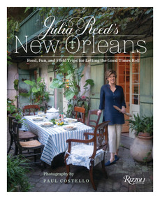 Julia Reed's New Orleans (Food, Fun, and Field Trips for Letting the Good Times Roll) by Julia Reed, Paul Costello, 9780847863648