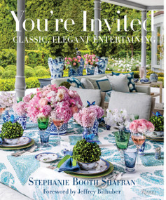 You're Invited (Classic, Elegant Entertaining) by Stephanie Booth Shafran, Gemma Ingalls, Andrew Ingalls, Jeffrey Bilhuber, 9780847863716