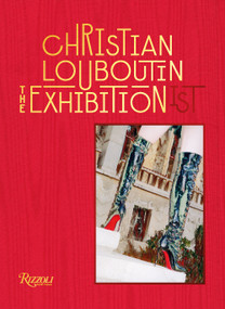 Christian Louboutin The Exhibition(ist) by Eric Reinhardt, Jean-Vincent Simonet, 9780847868278
