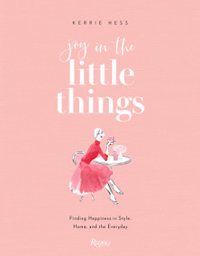 Joy in the Little Things (Finding Happiness in Style, Home, and the Everyday) by Kerrie Hess, 9780847869497