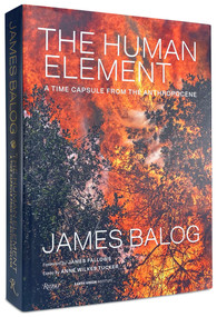 The Human Element (A Time Capsule from the Anthropocene) by James Balog, Anne Wilkes Tucker, James Fallows, 9780847870882