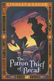 The Patron Thief of Bread by Lindsay Eagar, 9781536204681